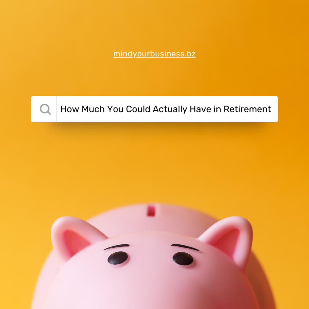 how much you could actually have in retirement